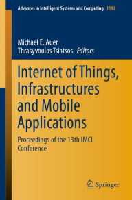 Title: Internet of Things, Infrastructures and Mobile Applications: Proceedings of the 13th IMCL Conference, Author: Michael E. Auer