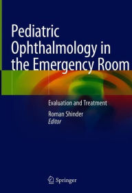 Title: Pediatric Ophthalmology in the Emergency Room: Evaluation and Treatment, Author: Roman Shinder
