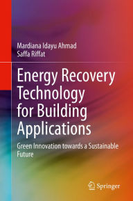 Title: Energy Recovery Technology for Building Applications: Green Innovation towards a Sustainable Future, Author: Mardiana Idayu Ahmad