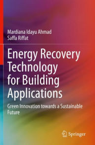 Title: Energy Recovery Technology for Building Applications: Green Innovation towards a Sustainable Future, Author: Mardiana Idayu Ahmad