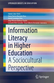 Title: Information Literacy in Higher Education: A Sociocultural Perspective, Author: Fabiola Cabra-Torres