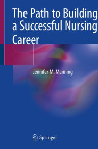 Title: The Path to Building a Successful Nursing Career, Author: Jennifer M. Manning