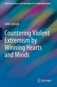 Title: Countering Violent Extremism by Winning Hearts and Minds, Author: Adib Farhadi