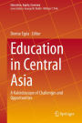 Education in Central Asia: A Kaleidoscope of Challenges and Opportunities