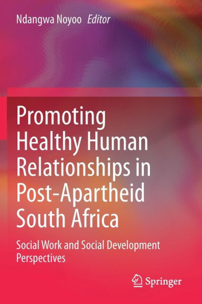 Promoting Healthy Human Relationships Post-Apartheid South Africa: Social Work and Development Perspectives