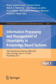 Title: Information Processing and Management of Uncertainty in Knowledge-Based Systems: 18th International Conference, IPMU 2020, Lisbon, Portugal, June 15-19, 2020, Proceedings, Part I, Author: Marie-Jeanne Lesot