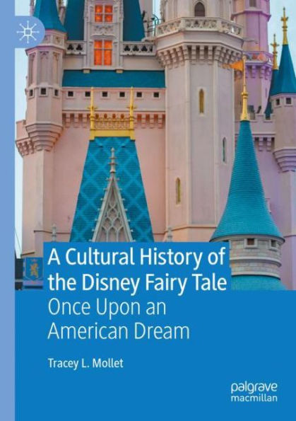 A Cultural History of the Disney Fairy Tale: Once Upon an American Dream