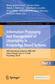 Title: Information Processing and Management of Uncertainty in Knowledge-Based Systems: 18th International Conference, IPMU 2020, Lisbon, Portugal, June 15-19, 2020, Proceedings, Part III, Author: Marie-Jeanne Lesot