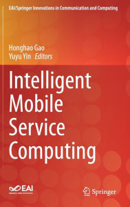 Title: Intelligent Mobile Service Computing, Author: Honghao Gao