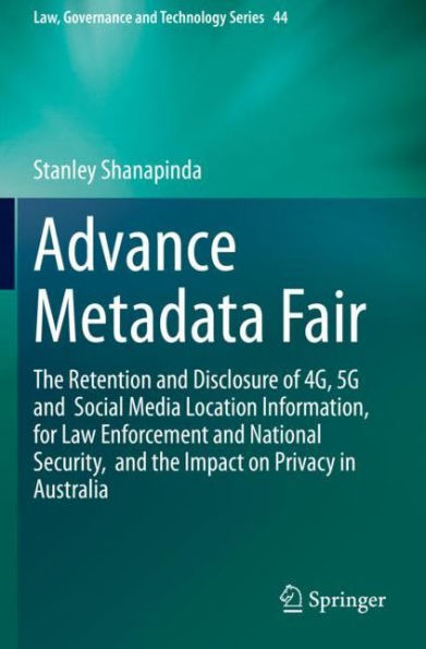 Advance Metadata Fair: the Retention and Disclosure of 4G, 5G Social Media Location Information, for Law Enforcement National Security, Impact on Privacy Australia