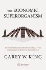 The Economic Superorganism: Beyond the Competing Narratives on Energy, Growth, and Policy