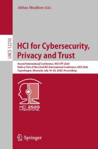 Title: HCI for Cybersecurity, Privacy and Trust: Second International Conference, HCI-CPT 2020, Held as Part of the 22nd HCI International Conference, HCII 2020, Copenhagen, Denmark, July 19-24, 2020, Proceedings, Author: Abbas Moallem