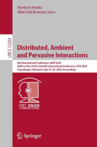 Title: Distributed, Ambient and Pervasive Interactions: 8th International Conference, DAPI 2020, Held as Part of the 22nd HCI International Conference, HCII 2020, Copenhagen, Denmark, July 19-24, 2020, Proceedings, Author: Norbert Streitz