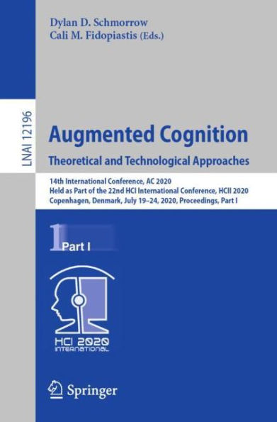 Augmented Cognition. Theoretical and Technological Approaches: 14th International Conference, AC 2020, Held as Part of the 22nd HCI HCII Copenhagen, Denmark, July 19-24, Proceedings, I