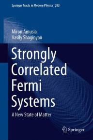 Title: Strongly Correlated Fermi Systems: A New State of Matter, Author: Miron Amusia