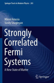 Title: Strongly Correlated Fermi Systems: A New State of Matter, Author: Miron Amusia