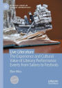 Live Literature: The Experience and Cultural Value of Literary Performance Events from Salons to Festivals