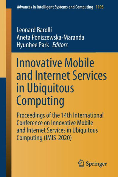 Innovative Mobile and Internet Services in Ubiquitous Computing: Proceedings of the 14th International Conference on Innovative Mobile and Internet Services in Ubiquitous Computing (IMIS-2020)