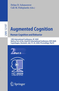 Title: Augmented Cognition. Human Cognition and Behavior: 14th International Conference, AC 2020, Held as Part of the 22nd HCI International Conference, HCII 2020, Copenhagen, Denmark, July 19-24, 2020, Proceedings, Part II, Author: Dylan D. Schmorrow