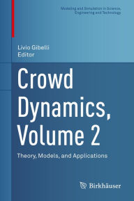 Title: Crowd Dynamics, Volume 2: Theory, Models, and Applications, Author: Livio Gibelli