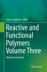 Title: Reactive and Functional Polymers Volume Three: Advanced materials, Author: Tomy J. Gutiérrez