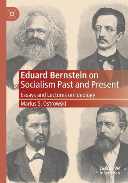 Eduard Bernstein on Socialism Past and Present: Essays Lectures Ideology