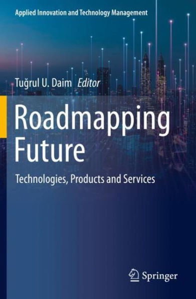 Roadmapping Future: Technologies, Products and Services