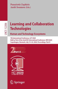 Title: Learning and Collaboration Technologies. Human and Technology Ecosystems: 7th International Conference, LCT 2020, Held as Part of the 22nd HCI International Conference, HCII 2020, Copenhagen, Denmark, July 19-24, 2020, Proceedings, Part II, Author: Panayiotis Zaphiris