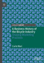 A Business History of the Bicycle Industry: Shaping Marketing Practices