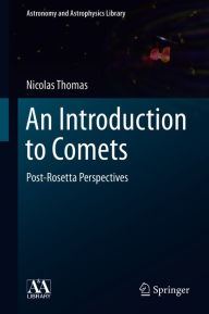Title: An Introduction to Comets: Post-Rosetta Perspectives, Author: Nicolas Thomas
