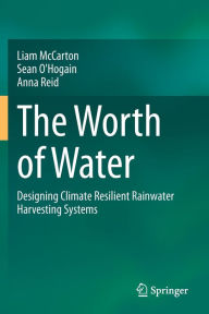 Title: The Worth of Water: Designing Climate Resilient Rainwater Harvesting Systems, Author: Liam McCarton