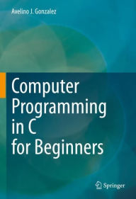 Title: Computer Programming in C for Beginners, Author: Avelino J. Gonzalez