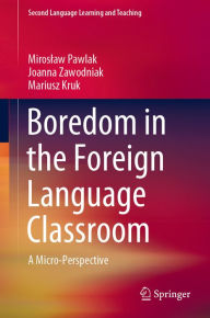 Title: Boredom in the Foreign Language Classroom: A Micro-Perspective, Author: Miroslaw Pawlak