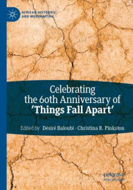 Title: Celebrating the 60th Anniversary of 'Things Fall Apart', Author: Désiré Baloubi