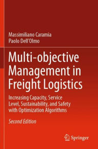 Title: Multi-objective Management in Freight Logistics: Increasing Capacity, Service Level, Sustainability, and Safety with Optimization Algorithms, Author: Massimiliano Caramia