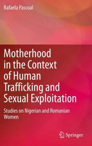 Motherhood the Context of Human Trafficking and Sexual Exploitation: Studies on Nigerian Romanian Women