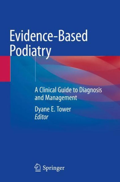 Evidence-Based Podiatry: A Clinical Guide to Diagnosis and Management