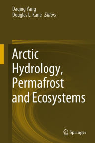 Title: Arctic Hydrology, Permafrost and Ecosystems, Author: Daqing Yang