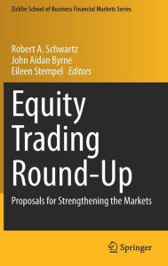 Title: Equity Trading Round-Up: Proposals for Strengthening the Markets, Author: Robert A. Schwartz