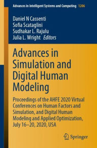 Title: Advances in Simulation and Digital Human Modeling: Proceedings of the AHFE 2020 Virtual Conferences on Human Factors and Simulation, and Digital Human Modeling and Applied Optimization, July 16-20, 2020, USA, Author: Daniel N Cassenti
