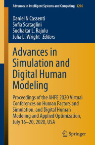 Title: Advances in Simulation and Digital Human Modeling: Proceedings of the AHFE 2020 Virtual Conferences on Human Factors and Simulation, and Digital Human Modeling and Applied Optimization, July 16-20, 2020, USA, Author: Daniel N Cassenti