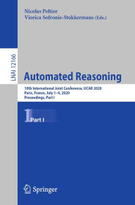 Title: Automated Reasoning: 10th International Joint Conference, IJCAR 2020, Paris, France, July 1-4, 2020, Proceedings, Part I, Author: Nicolas Peltier
