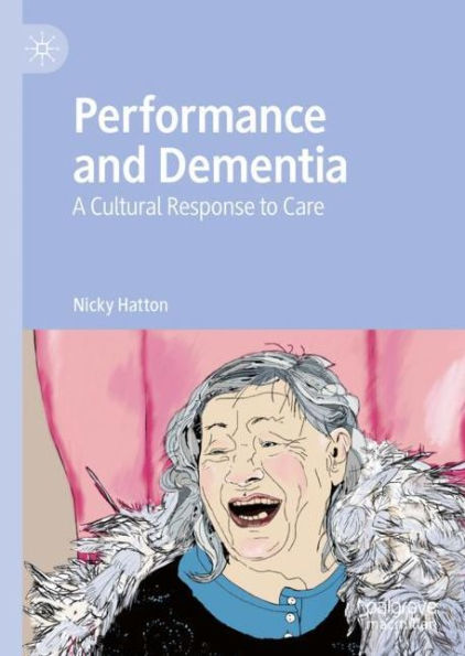 Performance and Dementia: A Cultural Response to Care