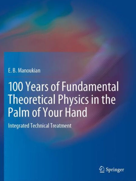 100 Years of Fundamental Theoretical Physics the Palm Your Hand: Integrated Technical Treatment