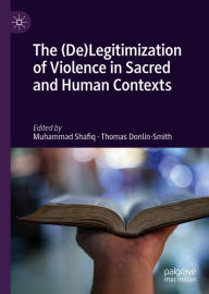 Title: The (De)Legitimization of Violence in Sacred and Human Contexts, Author: Muhammad Shafiq