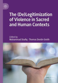 Title: The (De)Legitimization of Violence in Sacred and Human Contexts, Author: Muhammad Shafiq