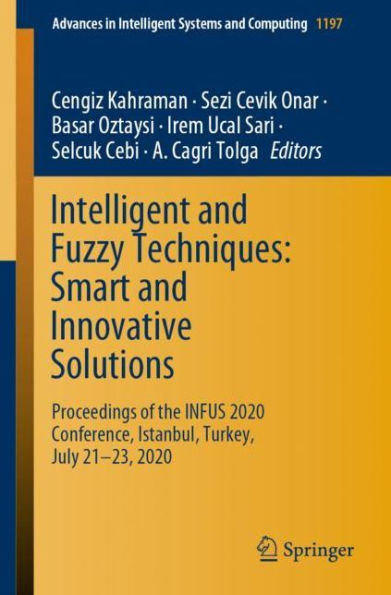 Intelligent and Fuzzy Techniques: Smart Innovative Solutions: Proceedings of the INFUS 2020 Conference, Istanbul, Turkey, July 21-23,