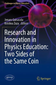 Title: Research and Innovation in Physics Education: Two Sides of the Same Coin, Author: Jenaro Guisasola