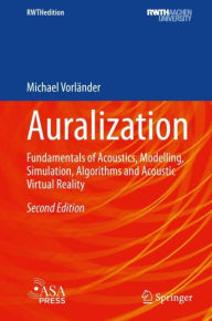 Title: Auralization: Fundamentals of Acoustics, Modelling, Simulation, Algorithms and Acoustic Virtual Reality, Author: Michael Vorländer
