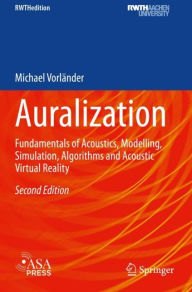 Title: Auralization: Fundamentals of Acoustics, Modelling, Simulation, Algorithms and Acoustic Virtual Reality, Author: Michael Vorländer